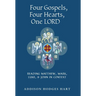 Four Gospels, Four Hearts, One Lord: Reading Matthew, Mark, Luke, & John in Context
