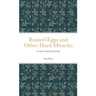Braised Eggs and Other Hard Miracles: A collection of works