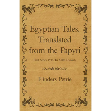 Egyptian Tales, Translated from the Papyri - First Series IVth To XIIth Dynasty