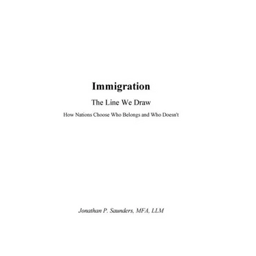 Immigration The Line We Draw: How Nations Choose Who Belongs-and Who Doesn't