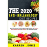 The 2020 Anti-Inflammatory Diet Recipes: Specially Hand-Picked Appetizing Recipes to Reduce INFLAMMATION and BOOST the Immune System