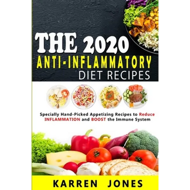 The 2020 Anti-Inflammatory Diet Recipes: Specially Hand-Picked Appetizing Recipes to Reduce INFLAMMATION and BOOST the Immune System