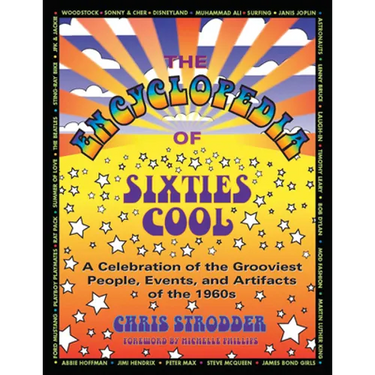 The Encyclopedia of Sixties Cool: A Celebration of the Grooviest People, Events, and Artifacts of the 1960s