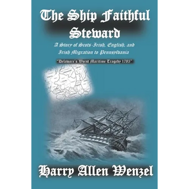 The Ship Faithful Steward: A Story of Scots-Irish, English, and Irish Migration to Pennsylvania