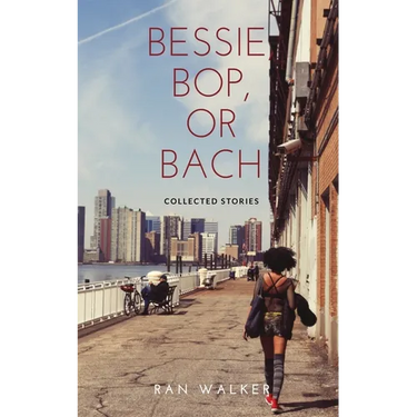 Bessie, Bop, or Bach: Collected Stories