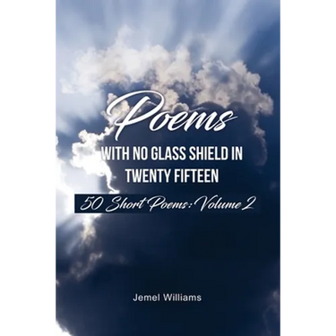 Poems with No Glass Shield In Twenty Fifteen: 50 Short Poems: Volume 2