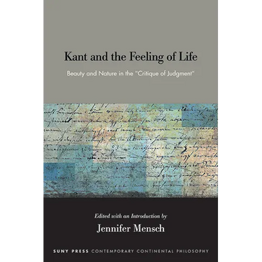 Kant and the Feeling of Life: Beauty and Nature in the Critique of Judgment