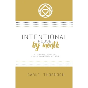 Intentional House by Month: A Seasonal Guide to Family Connection at Home