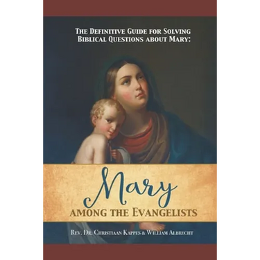 The Definitive Guide for Solving Biblical Questions About Mary: Mary Among the Evangelists
