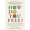 How Do You Feel?: One Doctor's Search for Humanity in Medicine