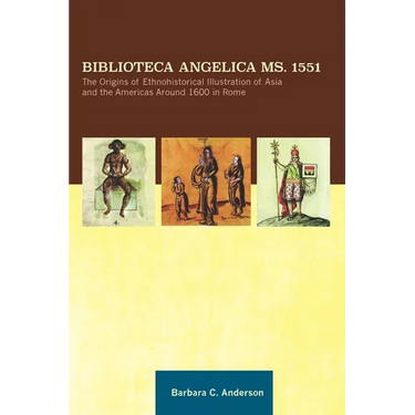 Biblioteca Angelica Ms. 1551: The Origins of Ethnohistorical Illustration of Asia and the Americas Around 1600 in Rome, Transactions, American Philoso
