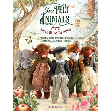 Sew Felt Animals from Apple Blossom Wood: A Practical Guide to Sewing Heirloom Animal Dolls and Their Clothing