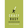 Crazy Busy: A (Mercifully) Short Book about a (Really) Big Problem