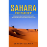 Sahara Desert: Exploring the World's Greatest Desert on Foot (The History and Legacy of the World's Greatest Desert)