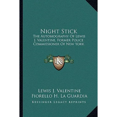 Night Stick: The Autobiography Of Lewis J. Valentine, Former Police Commissioner Of New York