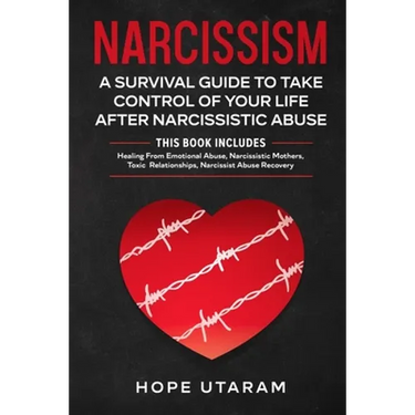 Narcissism: A SURVIVAL GUIDE TO TAKE CONTROL OF YOUR LIFE AFTER NARCISSISTIC ABUSE THIS BOOK INCLUDES: Healing From Emotional Abuse, Narcissistic Moth