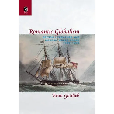 Romantic Globalism: British Literature and Modern World Order, 1750-1830