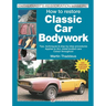 How to Restore Classic Car Bodywork: New Updated & Revised Edition