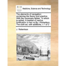 The Elements of Navigation: Containing the Theory and Practice with the Necessary Tables, to Which Is Added, a Treatise of Marine Fortification in