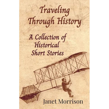 Traveling Through History: A Collection of Historical Short Stories