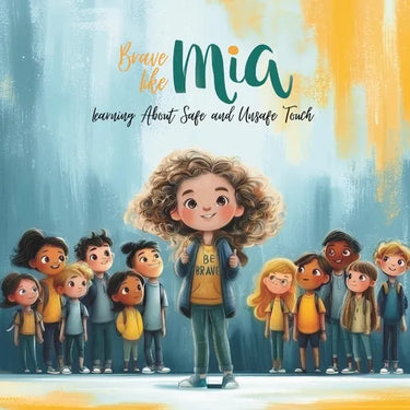 Brave Like Mia Learning About Safe and Unsafe Touch