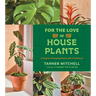 For the Love of Houseplants: Caring for & Keeping Plants with Confidence