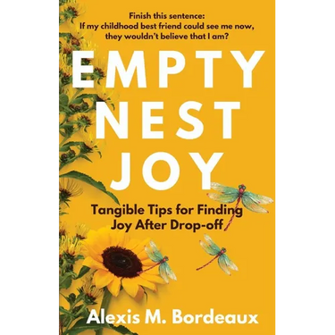 Empty Nest Joy: Tangible Tips for Finding Joy After Drop-off