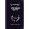 Report of the School Committee, of the City of Cambridge, for the Municipal Year Ending ..., Volume 4