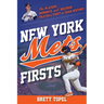 New York Mets Firsts: The Players, Moments, and Records That Were First in Team History