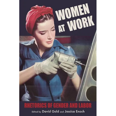 Women at Work: Rhetorics of Gender and Labor