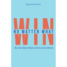 Win No Matter What: Be the Best When Life is at Its Worst.