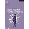 I Love You, Mum - I Promise I Won't Die