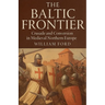 The Baltic Frontier: Crusade and Conversion in Medieval Northern Europe