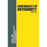 Corporeality of Antigravity Volume One: An Antigravity Force, That Might Suddenly Become Incadescent in the Mind, Radiating Outward with Such Apocalyp