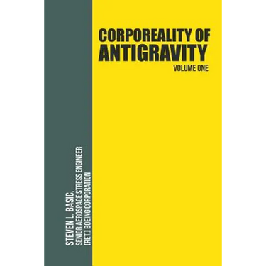 Corporeality of Antigravity Volume One: An Antigravity Force, That Might Suddenly Become Incadescent in the Mind, Radiating Outward with Such Apocalyp