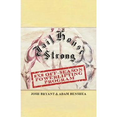 Jailhouse Strong: 8 x 8 Off-Season Powerlifting Program