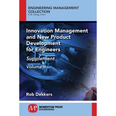 Innovation Management and New Product Development for Engineers, Volume II: Supplement