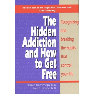 Hidden Addiction and How to Get Free: Recognizing and Breaking the Habits That Control Your Life