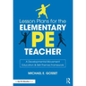Lesson Plans for the Elementary Pe Teacher: A Developmental Movement Education & Skill-Themes Framework