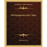 Old Hungarian Fairy Tales