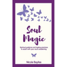 Soul Magic: Spiritual guidance and healing practices to assist with your soul's awakening.