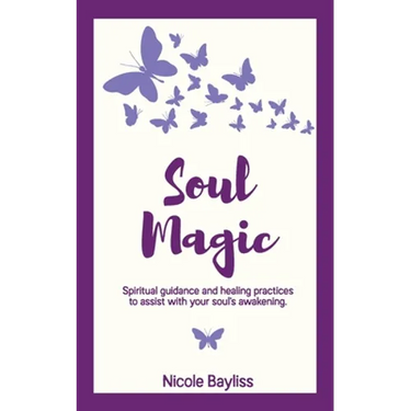 Soul Magic: Spiritual guidance and healing practices to assist with your soul's awakening.