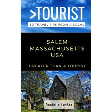 Greater Than a Tourist- Salem Massachusetts USA: 50 Travel Tips from a Local