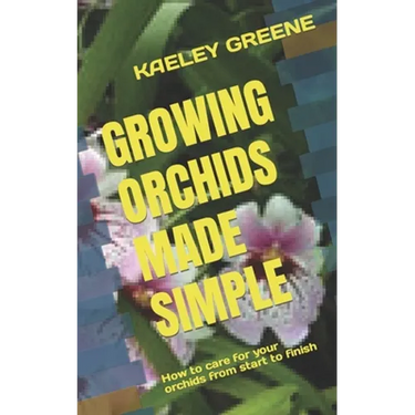 Growing Orchids Made Simple: How to care for your orchids from start to finish