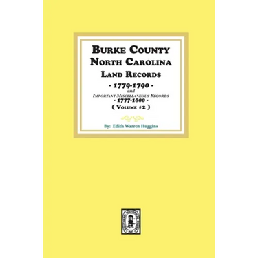 Burke County, North Carolina Land Records, 1779-1790 and Important Miscellaneous Records, 1777-1800. ( Volume #2 )
