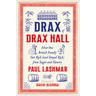 Drax of Drax Hall: How One British Family Got Rich (and Stayed Rich) from Sugar and Slavery