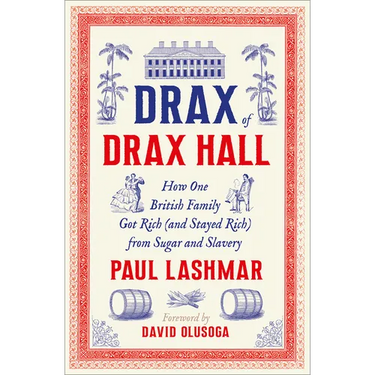 Drax of Drax Hall: How One British Family Got Rich (and Stayed Rich) from Sugar and Slavery