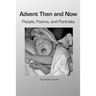 Advent Then and Now. People, Poems, and Portraits