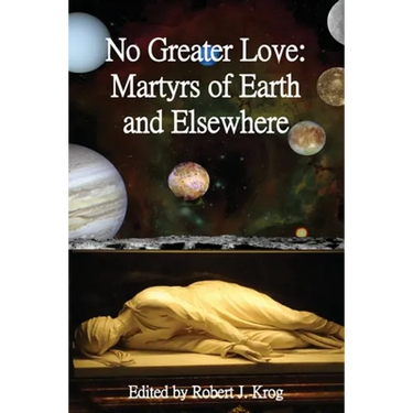 No Greater Love: Martyrs of Earth and Elsewhere