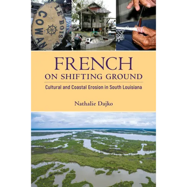 French on Shifting Ground: Cultural and Coastal Erosion in South Louisiana